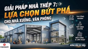 Giải Pháp Nhà Thép 7: Lựa Chọn Bứt Phá Cho Nhà Xưởng, Văn Phòng