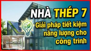 Nhà Thép 7 - Giải Pháp Tiết Kiệm Năng Lượng Cho Công Trình Hiện Đại